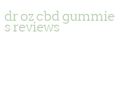 dr oz cbd gummies reviews