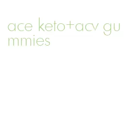 ace keto+acv gummies
