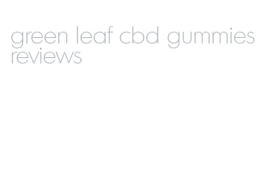 green leaf cbd gummies reviews