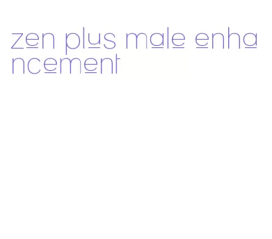 zen plus male enhancement