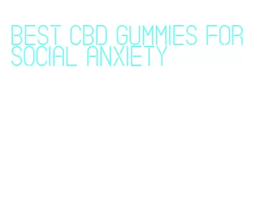best cbd gummies for social anxiety