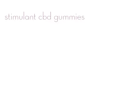 stimulant cbd gummies