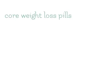 core weight loss pills