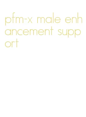 pfm-x male enhancement support