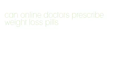 can online doctors prescribe weight loss pills