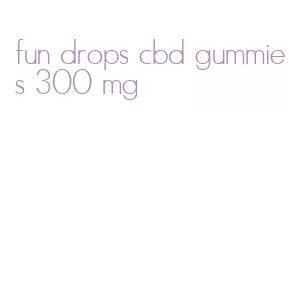 fun drops cbd gummies 300 mg