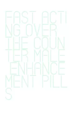 fast acting over the counter male enhancement pills