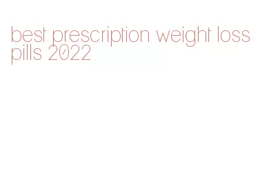 best prescription weight loss pills 2022