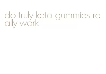 do truly keto gummies really work