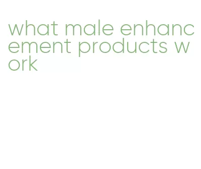 what male enhancement products work