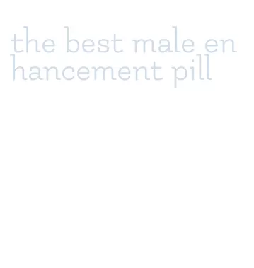 the best male enhancement pill