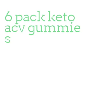 6 pack keto acv gummies