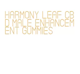 harmony leaf cbd male enhancement gummies