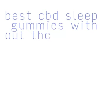 best cbd sleep gummies without thc