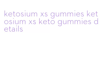 ketosium xs gummies ketosium xs keto gummies details