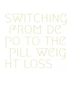 switching from depo to the pill weight loss