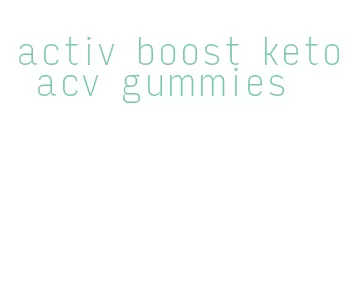 activ boost keto acv gummies