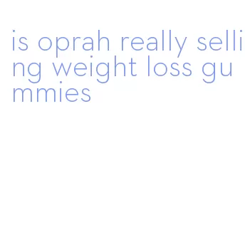 is oprah really selling weight loss gummies