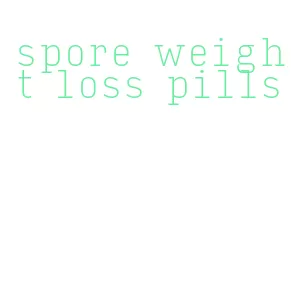 spore weight loss pills