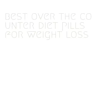 best over the counter diet pills for weight loss