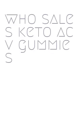 who sales keto acv gummies