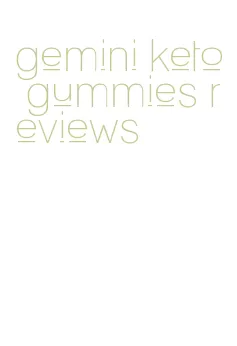 gemini keto gummies reviews