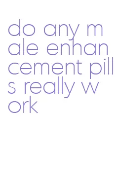 do any male enhancement pills really work