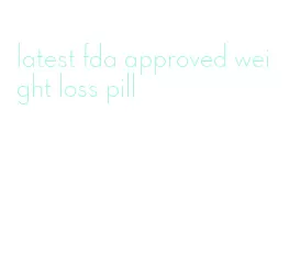 latest fda approved weight loss pill