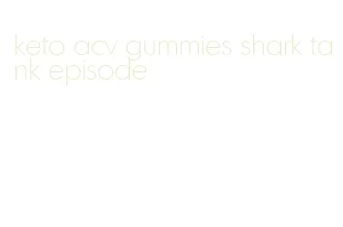 keto acv gummies shark tank episode