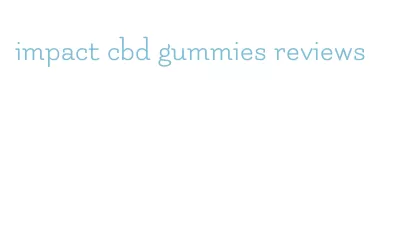 impact cbd gummies reviews