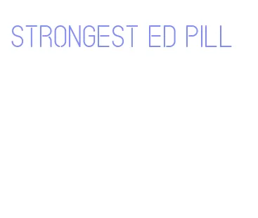 strongest ed pill