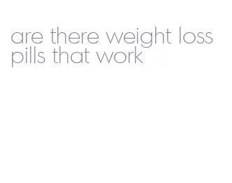 are there weight loss pills that work