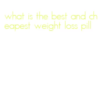 what is the best and cheapest weight loss pill