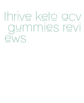 thrive keto acv gummies reviews