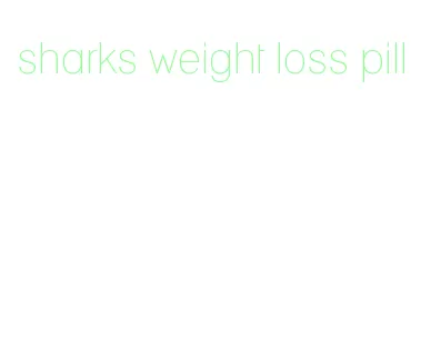 sharks weight loss pill