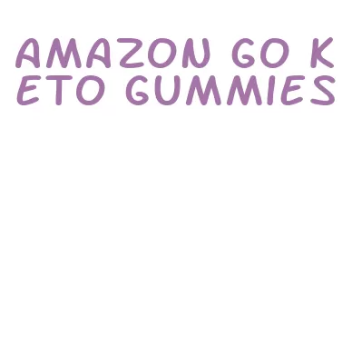amazon go keto gummies