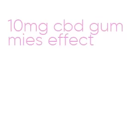 10mg cbd gummies effect