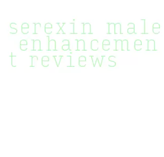 serexin male enhancement reviews