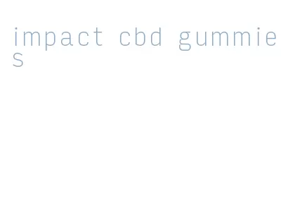 impact cbd gummies