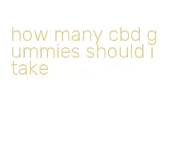 how many cbd gummies should i take