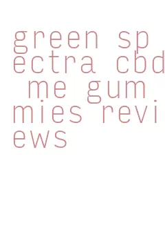 green spectra cbd me gummies reviews