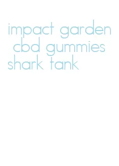 impact garden cbd gummies shark tank