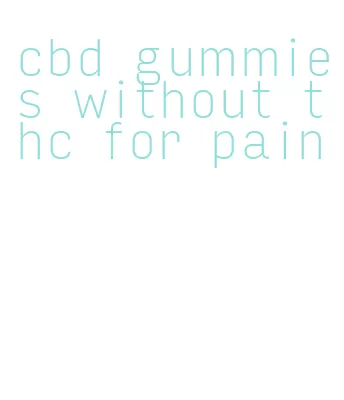 cbd gummies without thc for pain