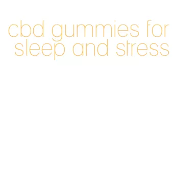 cbd gummies for sleep and stress