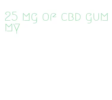 25 mg of cbd gummy