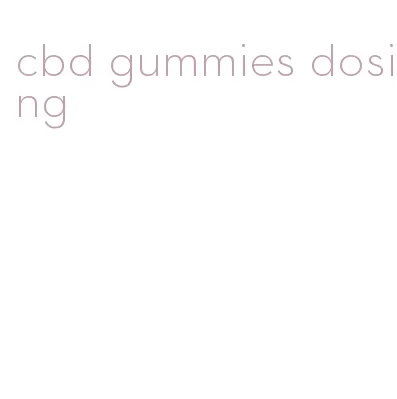 cbd gummies dosing