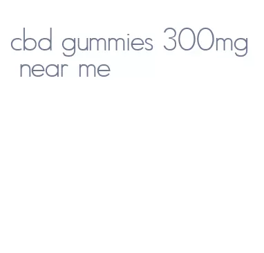 cbd gummies 300mg near me