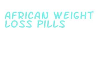 african weight loss pills