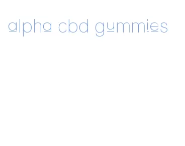 alpha cbd gummies