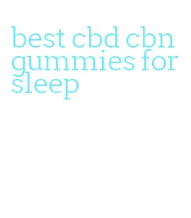 best cbd cbn gummies for sleep